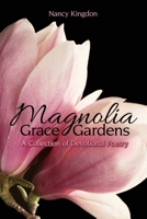 Magnolia Grace Gardens: A Collection of Devotional Poetry 1486626475 Book Cover