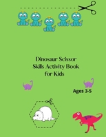 Dinosaur Scissor Skills Activity Book for Kids Ages 3-5: Dinosaur Scissor Skills Preschool Workbook For kids Ages 3-4-5-6 B08Y98MHJD Book Cover