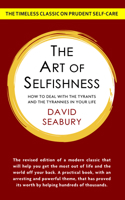 The Art of Selfishness: How To Deal With the Tyrants and the Tyrannies in Your Life 164837090X Book Cover