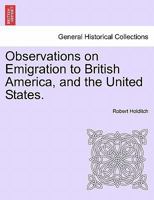 Observations on emigration: to British America, and the United States; : written expressly for the use of persons about to emigrate to those countries 1241350426 Book Cover