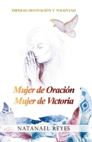 Mujer de Oraci�n Mujer de Victoria: Impulso, Motivaci�n Y Voluntad 1098773543 Book Cover