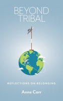 Beyond Tribal: Reflections on Belonging 1525559052 Book Cover