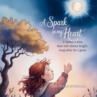 A Spark in my Heart - Picture Book Edition: A Father's love that still shines Bright, long after he’s gone 1991410085 Book Cover