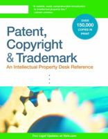 Patent, Copyright & Trademark: An Intellectual Property Desk Reference