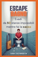 Escape Bagno: Evadi da 50 stanze impossibili mentre fai la cacca (Italian Edition) B0G7VHNFLS Book Cover