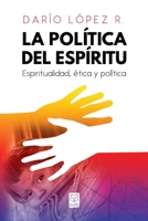 La política del Espíritu: Espiritualidad, Etica y Política 6124252333 Book Cover