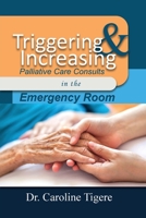 Triggering and Increasing Palliative Care Consults in the Emergency Room 1647022606 Book Cover