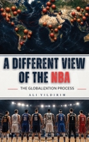 A Different View of the NBA: The Globalization Process (The Modern NBA Analysis Ser.) 1970277742 Book Cover