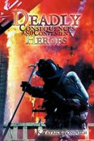 Deadly Consequences and Convenient Heroes 1456796011 Book Cover