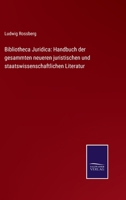 Bibliotheca Juridica: Handbuch der gesammten neueren juristischen und staatswissenschaftlichen Literatur 1286095182 Book Cover