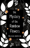 The Mystery of the Rainbow Flowers 0990382087 Book Cover