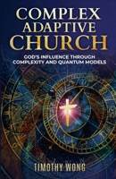 Complex Adaptive Church: God's Influence through Complexity and Quantum Models B0F39ZMCGN Book Cover