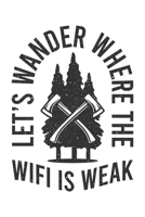 Let's Wander Where The Wifi Is Weak: Wandern Hiking Geschenk Für Wanderer Dina5 Gepunktet Notizbuch Tagebuch Planer Notizblock Malheft Kladde Journal Strazze 1677390913 Book Cover