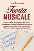 Teoria Musicale: Manuale Pratico per gli Amanti della Musica. Impara a Padroneggiare gli Elementi Fondamentali, Evitando Errori Durante le tue ... Suona Pianoforte e Chitarra 1802663908 Book Cover