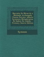 Narratio De Miracvlo a Michaele Archangelo Chonis Patrato: Adiecto Symeonis Metaphrastae De Eadem Re Libello 1287422640 Book Cover