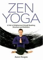 Zen Yoga: A Path To Enlightenment Through Breathing, Movement and Meditation 4770030479 Book Cover