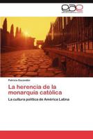 La Herencia de La Monarquia Catolica 3848465825 Book Cover