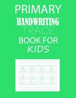 Primary Handwriting Trace Book For Kids: 100 Pages Perfect As Handwriting Workbook For Preschoolers, Kindergarten Students B08DC1Z62G Book Cover