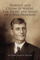 Pigweed and Cream of Wheat: The Heart and Mind of A War Prisoner 1649524137 Book Cover