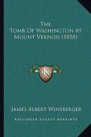 The Tomb Of Washington At Mount Vernon 1166426718 Book Cover