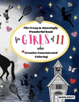 The Crazy & Amazingly Wonderful Book of Creative Concentrated Coloring: for Girls of 11 B08W7SQMCV Book Cover