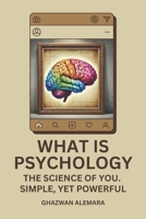 What Is Psychology: The Science of You. Simple, yet Powerful B0DPV984G3 Book Cover