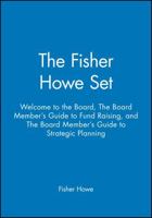 The Fisher Howe Set: Welcome to the Board, the Board Member's Guide to Fund Raising, and the Board Member's Guide to Strategic Planning 078791150X Book Cover