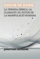 Edició De Gens: La Teràpia Gènica, La Clonació I El Futur De La Manipulació Humana (Entre la Vida i la Mort: Els Debats Més Polèmics de la Medicina) (Catalan Edition) B0DS9PWBPQ Book Cover