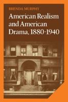 American Realism and American Drama, 1880-1940 (Cambridge Studies in American Literature & Culture) (Cambridge Studies in American Literature and Culture) 0521067669 Book Cover