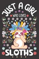 Just a Girl Who Loves Sloths: Sloth Notebook for Girls Cute Watercolor Floral Sketchbook Journal for Daughter or Girl A Happy Birthday Anniversary Gift Ideas for Her 1710184949 Book Cover