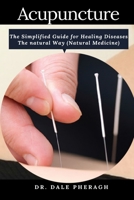 Acupuncture: The Simplified Guide for Healing Diseases The natural Way (Natural Medicine) B085RT8FQW Book Cover