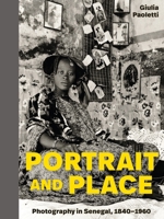Portrait and Place: Photography in Senegal, 1840–1960 0691246017 Book Cover