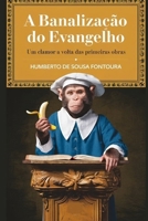 A BANALIZAÇÃO DO EVANGELHO: Um clamor a volta as primeiras obras (Teologia) (Portuguese Edition) 6501718139 Book Cover