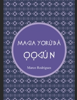 LIVRO MAGIA ỌỌGÙN: MAGIA YỌRÙBÀ B08WJTQ8NQ Book Cover