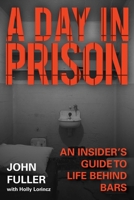 A Day in Prison: An Insider's Guide to Life Behind Bars 1510717803 Book Cover