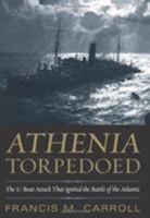 Athenia Torpedoed: The U-Boat Attack That Ignited the Battle of the Atlantic 1781591717 Book Cover