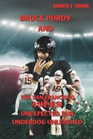 BROCK PURDY And THE SAN FRANCISCO 49ERS: UNEXPECTED RUN UNDERDOG UNLEASHED B0CV5RTLNY Book Cover