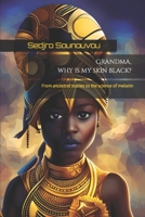 Grandma, why is my skin black?: From ancestral stories to the science of melanin B0C47LZK92 Book Cover
