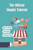 The Official Shopify Tutorial: How To Set Up Your Store The Right Way: Using Shopify With Wordpress B09BSWPPXK Book Cover