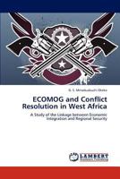 ECOMOG and Conflict Resolution in West Africa: A Study of the Linkage between Economic Integration and Regional Security 3659208558 Book Cover