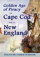 The Golden Age of Piracy on Cape Cod and in New England 1935616099 Book Cover