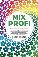 Mixprofi: Besser kochen mit dem Thermomix. Der Insider-Ratgeber mit �ber 100 cleveren Tricks und Geheimnissen. Jetzt noch mehr Zeit sparen, ungew�hnliche Gerichte zaubern und andere begeistern! 1734189401 Book Cover