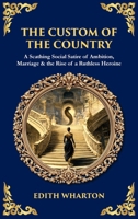 The Custom of the Country: A Scathing Social Satire of Ambition, Marriage & the Rise of a Ruthless Heroine (Deluxe Hardbound Edition) 1806299372 Book Cover