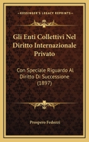 Gli Enti Collettivi Nel Diritto Internazionale Privato: Con Speciale Riguardo Al Diritto Di Successione (1897) 1168428432 Book Cover