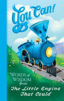 You Can!: Words of Wisdom from the Little Engine That Could 1524784680 Book Cover