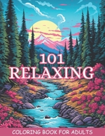 101 Relaxing: Amazing Adults Coloring Book: with Stress Relieving Designs Flowers,Animals,Fantasy Fairy Homes,Mushroom,Landscape,Butterflies, Birds, For Anxiety Relief and Relaxation B0CPC22M9G Book Cover