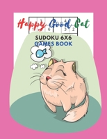 Happy Good Cat Sudoku 6x6 Games Book: Sudoku 6x6 Paper Game for Kids,Activity Book to play,for Children,Family For Road Trips, Vacation, ... in the rainy days, summer time,weekends. B089266XK8 Book Cover