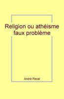 Religion Ou Atheisme: Faux Probleme 1481895451 Book Cover