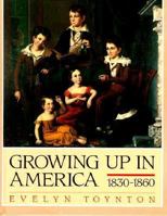 Growing Up In America: 1830-1860 1562944533 Book Cover