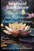 Sérénité Intérieure: Contes de Sagesse pour Maîtriser vos Émotions et Épanouir Votre Vie (French Edition) B0CQY9TY2B Book Cover
